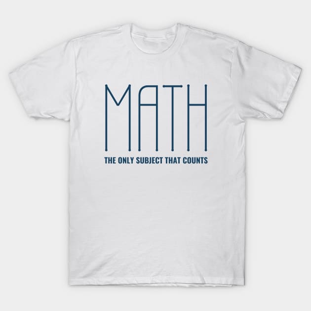 Funny Math Joke - The Only Subject That Counts T-Shirt by sarsia